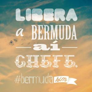 Libera a Bermuda aí, Chefe!